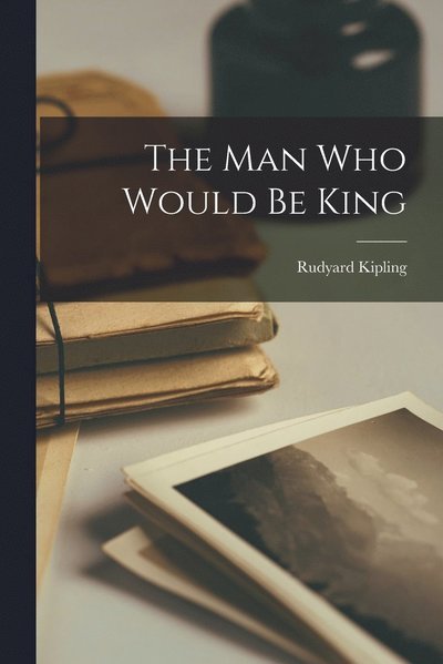 Cover for Rudyard Kipling · Man Who Would Be King (Bok) (2022)