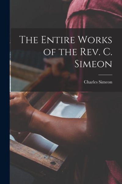 Cover for Charles Simeon · Entire Works of the Rev. C. Simeon (Book) (2022)