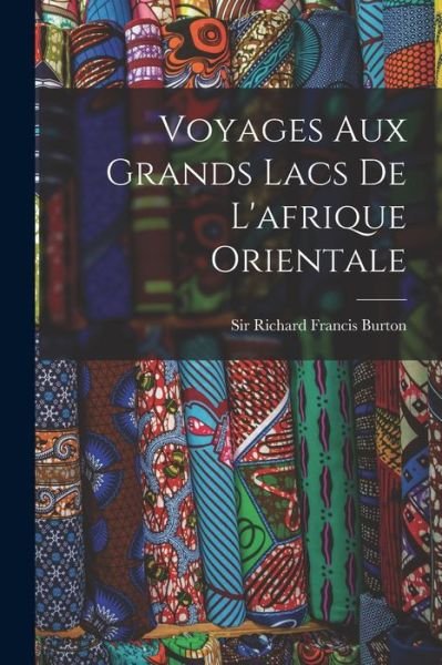 Cover for Richard Francis Burton · Voyages Aux Grands Lacs de l'afrique Orientale (Bog) (2022)