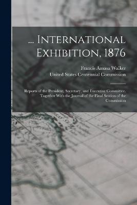 Cover for Francis Amasa Walker · ... International Exhibition, 1876 (Paperback Book) (2022)