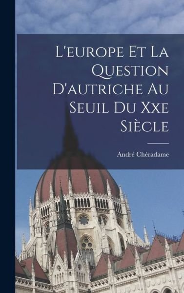 Cover for André Chéradame · Europe et La Question D'autriche Au Seuil Du Xxe Siècle (Buch) (2022)