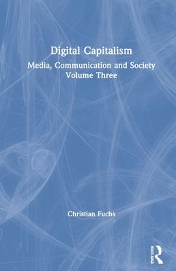 Cover for Fuchs, Christian (Paderborn University, Germany) · Digital Capitalism: Media, Communication and Society Volume Three (Hardcover Book) (2021)