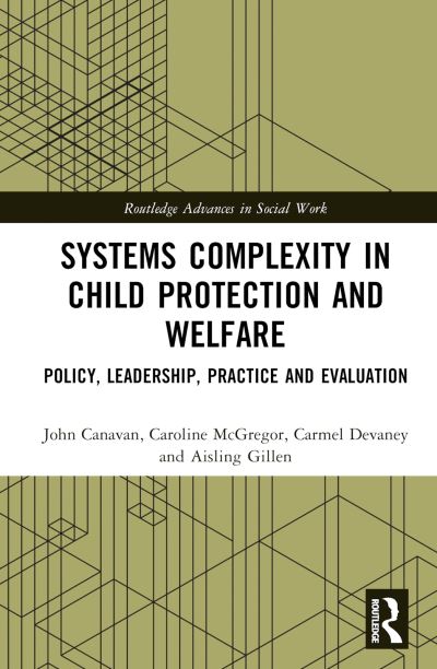 Aisling Gillen · Systems Complexity in Child Protection and Welfare: Policy, Leadership, Practice and Evaluation - Routledge Advances in Social Work (Hardcover Book) (2024)