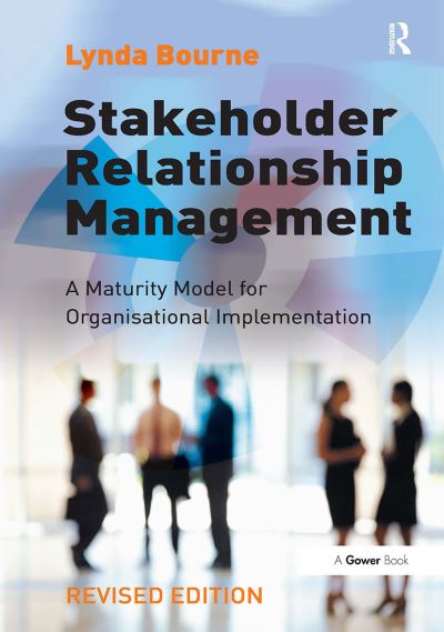 Cover for Lynda Bourne · Stakeholder Relationship Management: A Maturity Model for Organisational Implementation (Paperback Book) (2024)