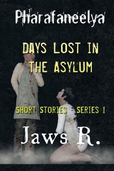 Cover for James Wright · Pharafaneelya- Days Lost In The Asylum- Short Stories-Series I (Paperback Bog) (2019)