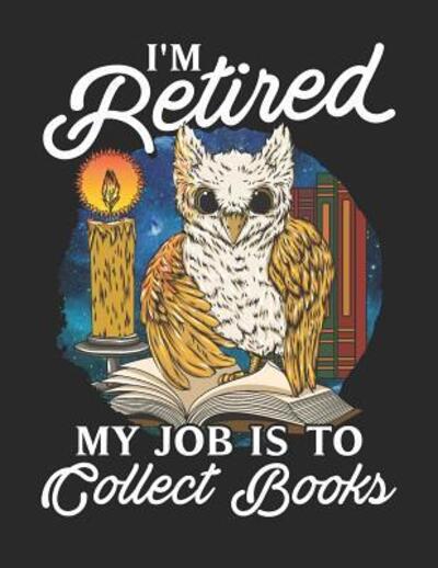 I'm Retired My Job Is To Collect Books - Jackrabbit Rituals - Książki - Independently published - 9781074054182 - 14 czerwca 2019