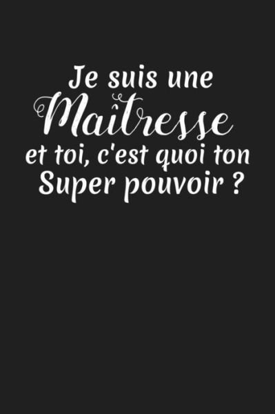 Je Suis Une Maitresse Et Toi, C'est Quoi Ton Super Pouvoir ? - Coccinelle Publication - Bøker - Independently Published - 9781076485182 - 26. juni 2019