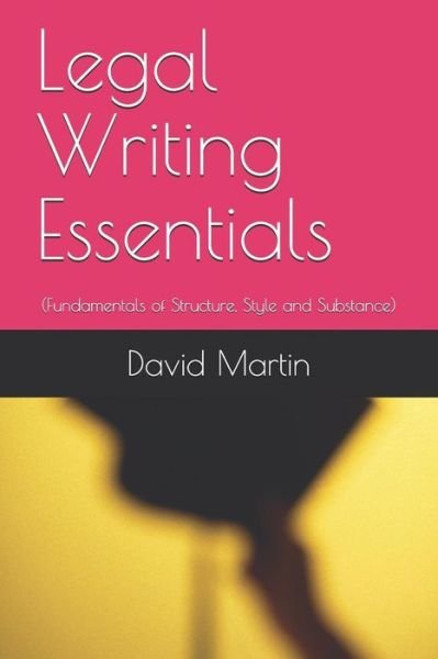 Legal Writing Essentials - David Martin - Libros - Independently Published - 9781077095182 - 30 de junio de 2019