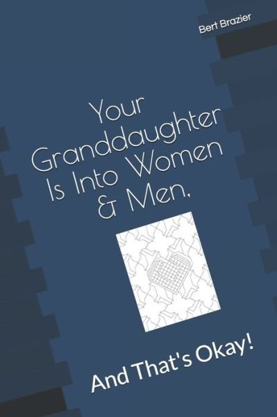 Cover for Bert Brazier · Your Granddaughter Is Into Women &amp; Men, And That's Okay! (Paperback Book) (2019)