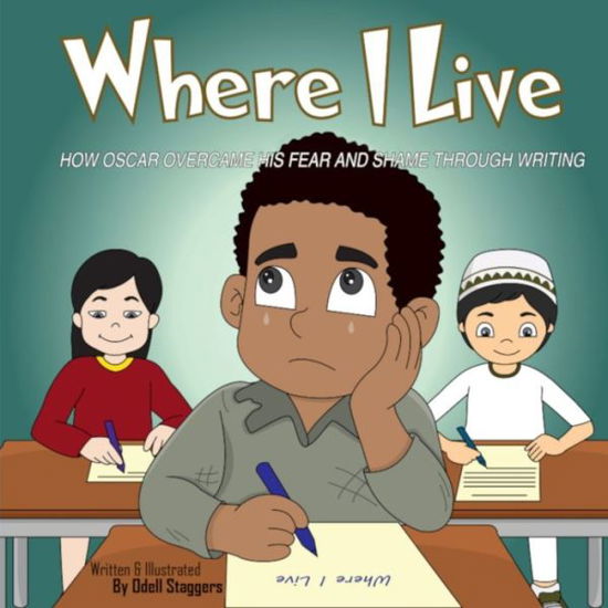 Where I Live How Oscar Overcame His Fear And Shame Through Writing. - Odell Staggers - Böcker - Independently Published - 9781089003182 - 14 augusti 2019