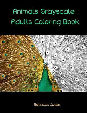 Cover for Rebecca Jones · Animals grayscale adults coloring book : Adult Coloring Book with 35 Beautiful Photos of Animals for Beginner, Intermediate, and Expert Colorists. (Pocketbok) (2019)