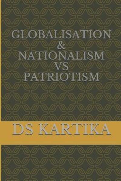 Cover for Ds Kartika · Globalisation &amp; Nationalism vs Patriotism (Paperback Book) (2019)