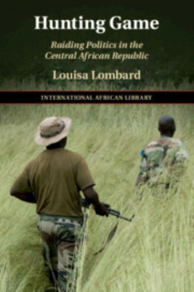 Cover for Lombard, Louisa (Yale University, Connecticut) · Hunting Game: Raiding Politics in the Central African Republic - The International African Library (Taschenbuch) [New edition] (2022)