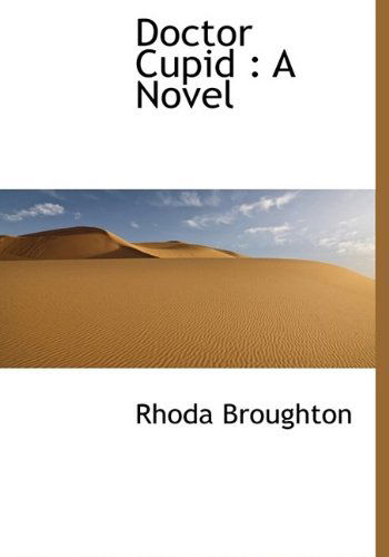 Cover for Rhoda Broughton · Doctor Cupid: a Novel (Hardcover Book) (2009)