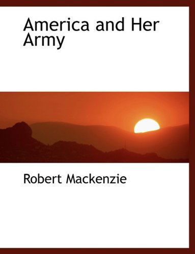 Cover for Robert MacKenzie · America and Her Army (Paperback Book) [Large type / large print edition] (2009)