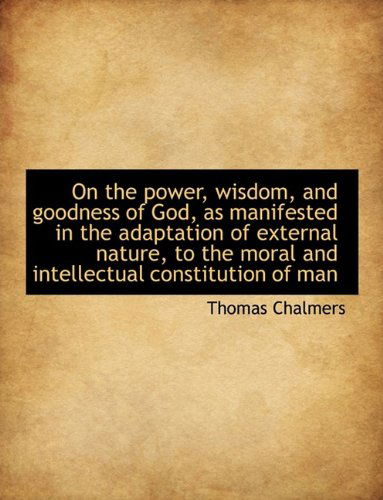 Cover for Thomas Chalmers · On the Power, Wisdom, and Goodness of God, as Manifested in the Adaptation of External Nature, to Th (Hardcover Book) (2009)