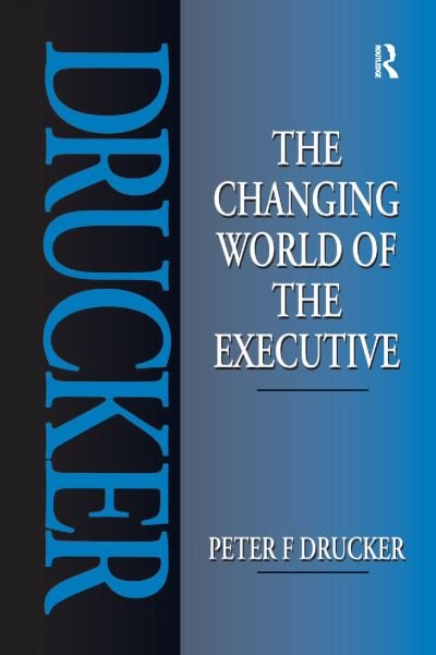 Cover for Peter Drucker · The Changing World of the Executive (Innbunden bok) (2016)