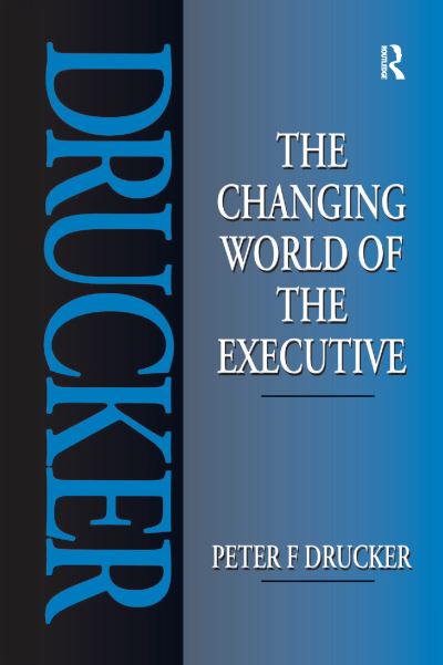 The Changing World of the Executive - Peter Drucker - Książki - Taylor & Francis Ltd - 9781138178182 - 26 sierpnia 2016