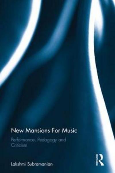 Cover for Lakshmi Subramanian · New Mansions For Music: Performance, Pedagogy and Criticism (Hardcover Book) (2017)