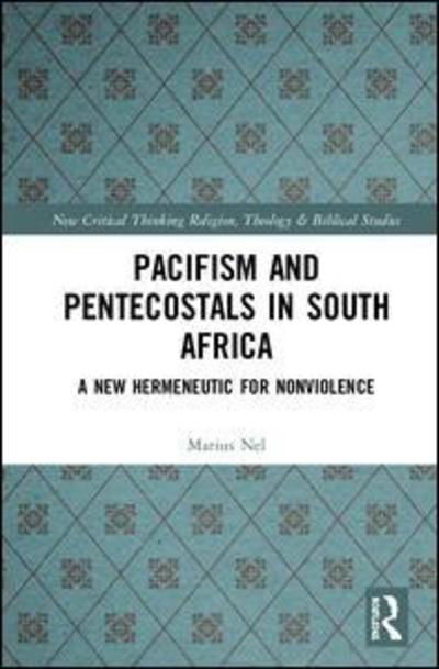 Pacifism and Pentecostals in South Africa: A new hermeneutic for nonviolence - Routledge New Critical Thinking in Religion, Theology and Biblical Studies - Nel, Marius (North-West University, S. Africa) - Bøker - Taylor & Francis Ltd - 9781138587182 - 10. mai 2018