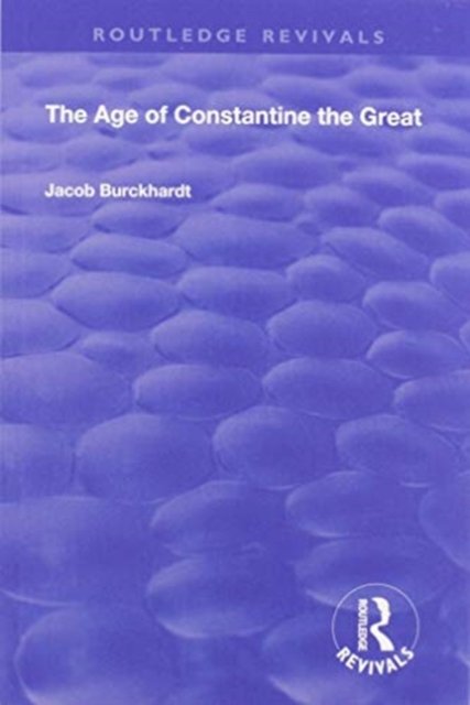 Cover for Jacob Burckhardt · The Age of Constantine the Great (1949) - Routledge Revivals (Paperback Book) (2020)