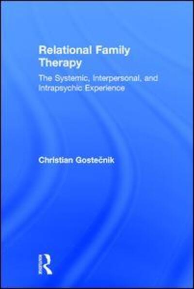 Cover for Gostecnik, Christian (University of Ljubljana, Slovenia) · Relational Family Therapy: The Systemic, Interpersonal, and Intrapsychic Experience (Hardcover Book) (2017)