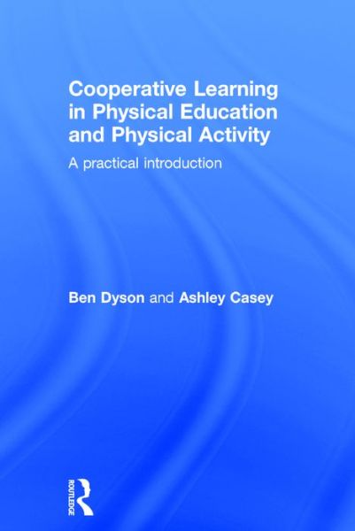 Cover for Dyson, Ben (University of Auckland, New Zealand) · Cooperative Learning in Physical Education and Physical Activity: A Practical Introduction (Gebundenes Buch) (2016)