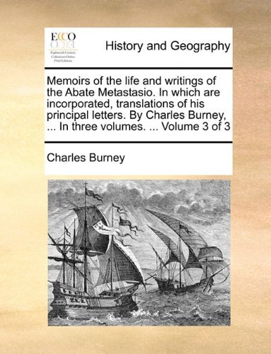 Cover for Charles Burney · Memoirs of the Life and Writings of the Abate Metastasio. in Which Are Incorporated, Translations of His Principal Letters. by Charles Burney, ... in Three Volumes. ...  Volume 3 of 3 (Paperback Book) (2010)
