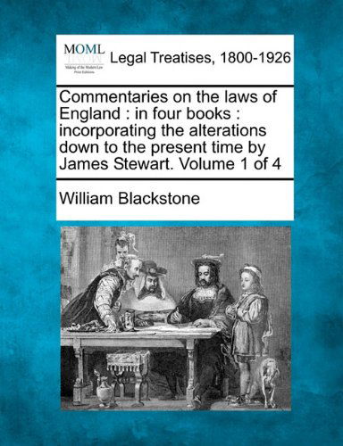 Cover for William Blackstone · Commentaries on the Laws of England: in Four Books : Incorporating the Alterations Down to the Present Time by James Stewart. Volume 1 of 4 (Paperback Book) (2010)