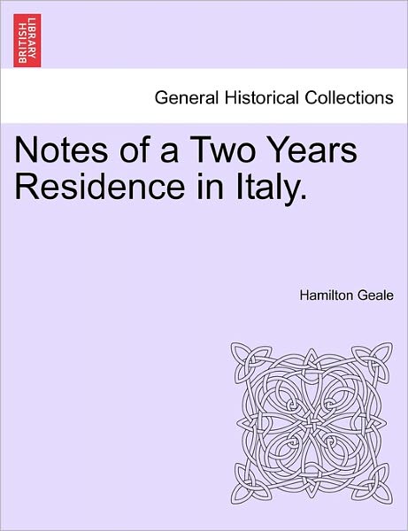 Cover for Hamilton Geale · Notes of a Two Years Residence in Italy. (Paperback Book) (2011)