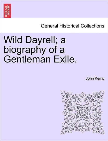 Cover for John Kemp · Wild Dayrell; a Biography of a Gentleman Exile. (Taschenbuch) (2011)