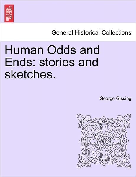 Cover for George Gissing · Human Odds and Ends: Stories and Sketches. (Taschenbuch) (2011)