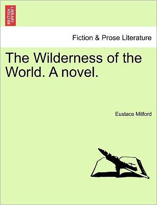 Cover for Eustace Mitford · The Wilderness of the World. a Novel. (Paperback Book) (2011)