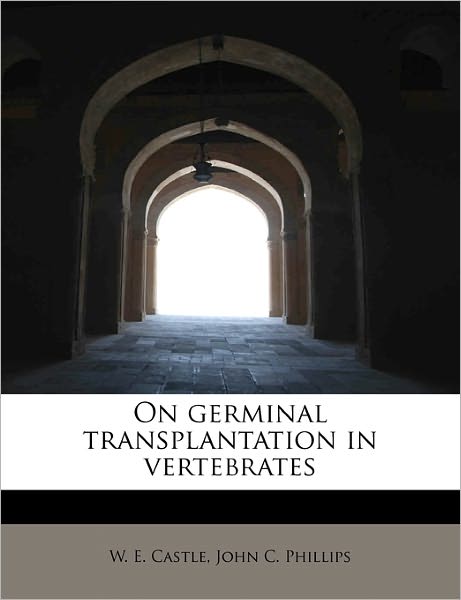 Cover for W E Castle · On Germinal Transplantation in Vertebrates (Paperback Book) (2011)