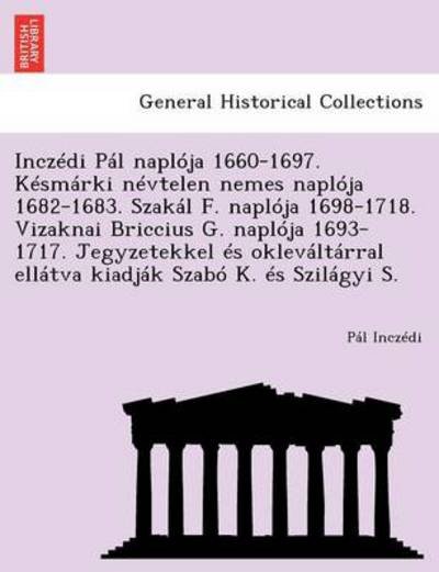 Cover for P L Incz Di · Inczedi Pal Naploja 1660-1697. Kesmarki Nevtelen Nemes Naploja 1682-1683. Szakal F. Naploja 1698-1718. Vizaknai Briccius G. Naploja 1693-1717. Jegyzet (Pocketbok) (2012)