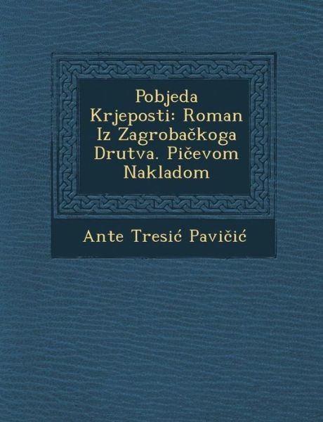 Cover for Ante Tresi Pavi I · Pobjeda Krjeposti: Roman Iz Zagroba Koga Dru Tva. Pi Evom Nakladom (Paperback Book) (2012)