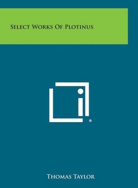 Select Works of Plotinus - Thomas Taylor - Kirjat - Literary Licensing, LLC - 9781258913182 - sunnuntai 27. lokakuuta 2013