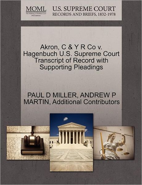 Cover for Paul D Miller · Akron, C &amp; Y R Co V. Hagenbuch U.s. Supreme Court Transcript of Record with Supporting Pleadings (Paperback Book) (2011)