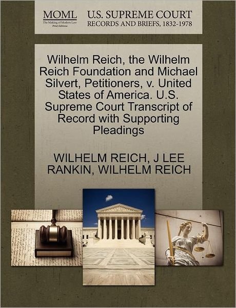 Cover for Wilhelm Reich · Wilhelm Reich, the Wilhelm Reich Foundation and Michael Silvert, Petitioners, V. United States of America. U.s. Supreme Court Transcript of Record Wit (Taschenbuch) (2011)