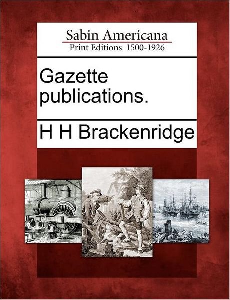 Cover for H H Brackenridge · Gazette Publications. (Paperback Book) (2012)