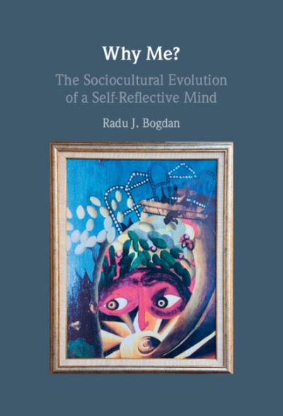 Cover for Radu J. Bogdan · Why Me?: The Sociocultural Evolution of a Self-Reflective Mind (Hardcover Book) (2021)