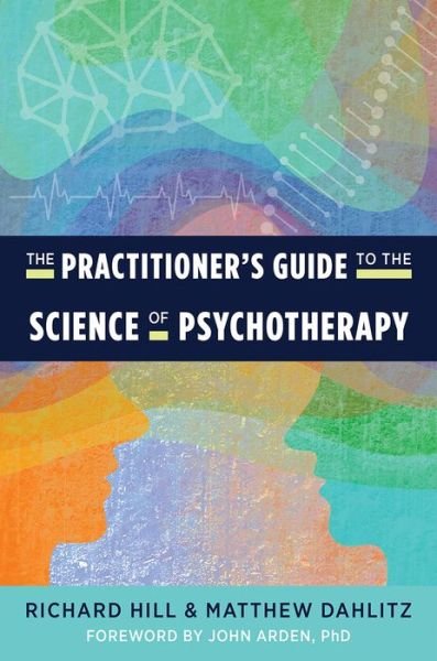 Cover for Richard Hill · The Practitioner's Guide to the Science of Psychotherapy (Paperback Book) (2022)