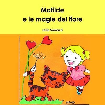 Cover for Leila Somazzi · Matilde e le magie del fiore (Pocketbok) (2016)