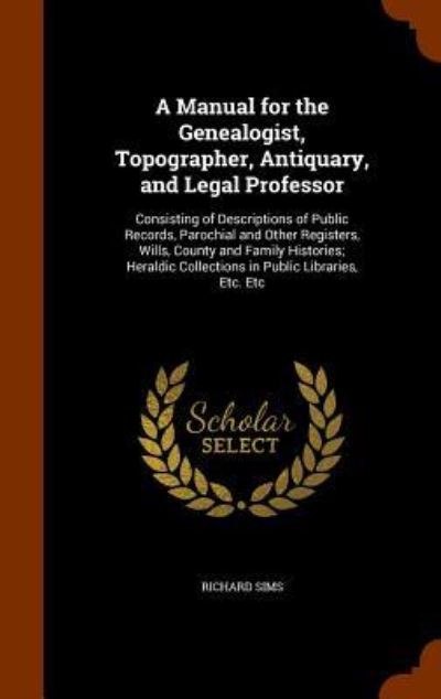 Cover for Richard Sims · A Manual for the Genealogist, Topographer, Antiquary, and Legal Professor (Hardcover Book) (2015)