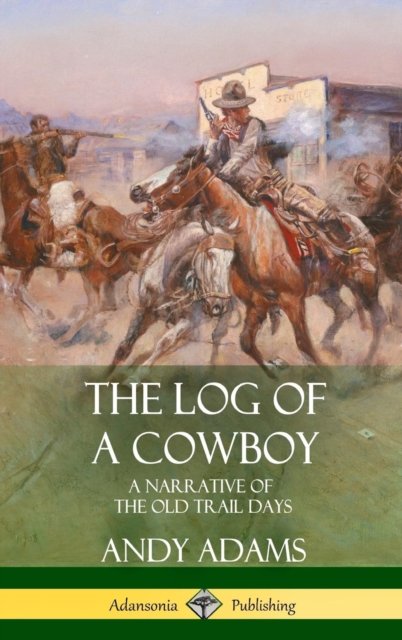 Cover for Andy Adams · The Log of a Cowboy: A Narrative of the Old Trail Days (Hardcover) (Hardcover bog) (2018)