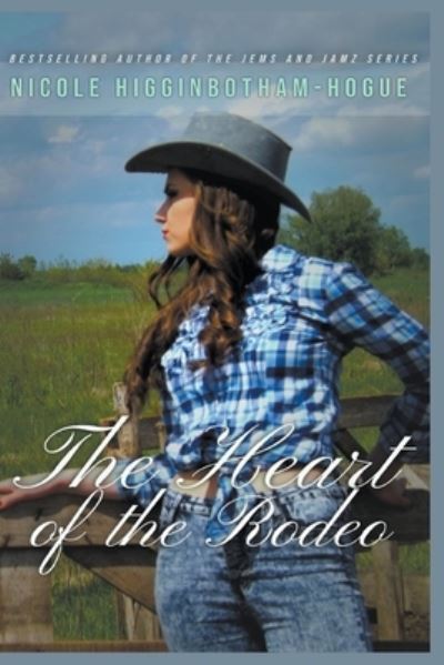 Cover for Nicole Higginbotham-Hogue · The Heart of the Rodeo (Paperback Book) (2020)