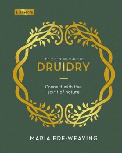 Essential Book of Druidry - Maria Ede-Weaving - Books - Arcturus Publishing - 9781398826182 - October 3, 2023