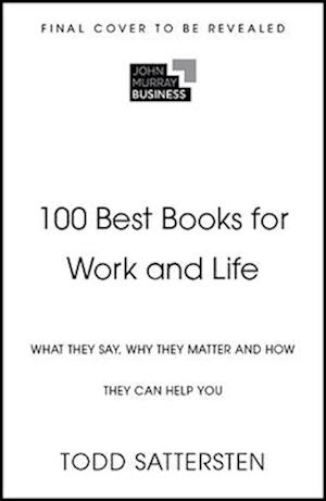 Cover for Todd Sattersten · 100 Best Books for Work and Life: What They Say, Why They Matter and How They Can Help You (Gebundenes Buch) (2025)
