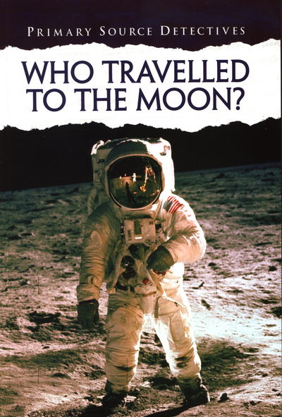 Cover for Neil Morris · Who Travelled to the Moon? - Primary Source Detectives (Paperback Book) (2015)