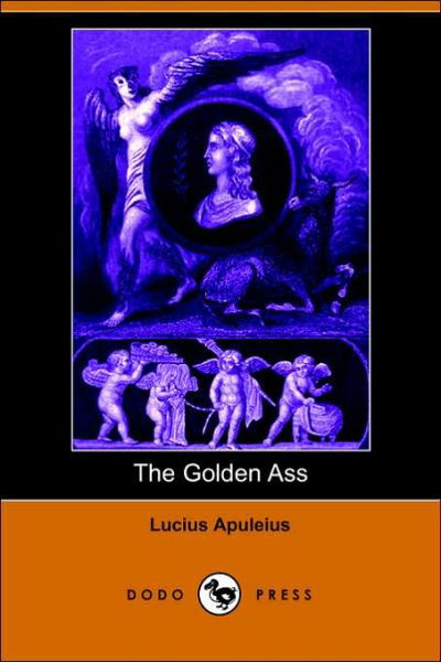 Cover for Lucius Apuleius · The Golden Ass (Dodo Press) (Taschenbuch) (2006)
